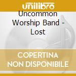 Uncommon Worship Band - Lost cd musicale di Uncommon Worship Band