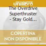 The Overdrive Superthruster - Stay Gold Sessions-Live cd