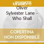 Oliver Sylvester Lane - Who Shall cd