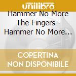 Hammer No More The Fingers - Hammer No More The Fingers cd