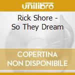 Rick Shore - So They Dream cd