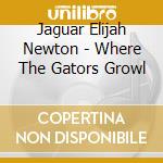 Jaguar Elijah Newton - Where The Gators Growl