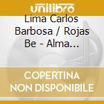 Lima Carlos Barbosa / Rojas Be - Alma Y Corazon cd musicale di Lima Carlos Barbosa / Rojas Be