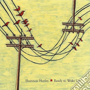 Shannen Hurley - Ready To Wake Up cd musicale di Shannen Hurley