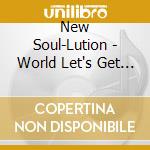 New Soul-Lution - World Let's Get Together cd