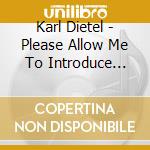 Karl Dietel - Please Allow Me To Introduce Myself cd