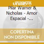 Pilar Warner & Nicholas - Amor Espacial - Spatial Love cd
