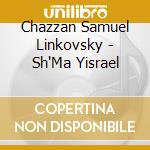 Chazzan Samuel Linkovsky - Sh'Ma Yisrael cd