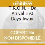 T.R.O.N. - Da Arrival Just Days Away cd