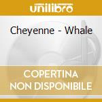 Cheyenne - Whale cd