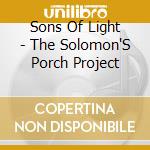 Sons Of Light - The Solomon'S Porch Project cd