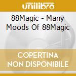88Magic - Many Moods Of 88Magic cd musicale di 88Magic