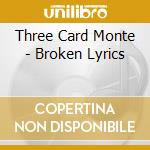 Three Card Monte - Broken Lyrics cd musicale di Three Card Monte