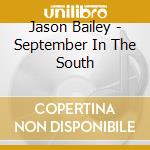 Jason Bailey - September In The South cd musicale di Jason Bailey