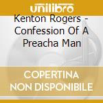 Kenton Rogers - Confession Of A Preacha Man cd