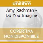 Amy Rachman - Do You Imagine cd