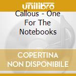 Callous - One For The Notebooks cd musicale di Callous