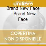 Brand New Face - Brand New Face cd musicale di Brand New Face