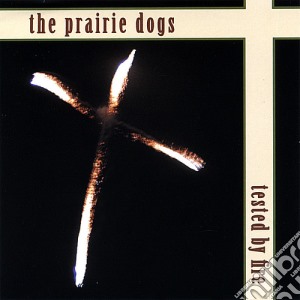 Prairie Dogs - Tested By Fire cd musicale di Prairie Dogs