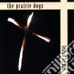 Prairie Dogs - Tested By Fire