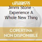 Jimmi Stone - Experience A Whole New Thing cd