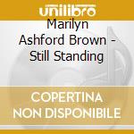 Marilyn Ashford Brown - Still Standing cd musicale di Marilyn Ashford Brown