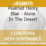 Psalmist Henry Blair - Alone In The Desert cd