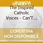 The Inspired Catholic Voices - Can'T Stop Serving The Lord! cd