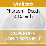 Pharaoh - Death & Rebirth cd musicale di Pharaoh