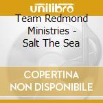 Team Redmond Ministries - Salt The Sea cd