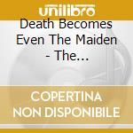 Death Becomes Even The Maiden - The Arrangement