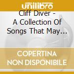 Cliff Diver - A Collection Of Songs That May Never cd