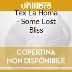 Tex La Homa - Some Lost Bliss cd musicale di Tex La Homa