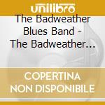 The Badweather Blues Band - The Badweather Blues Band cd musicale di The Badweather Blues Band