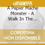 A Papier Mache Monster - A Walk In The Woods cd