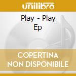 Play - Play Ep cd