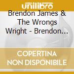 Brendon James & The Wrongs Wright - Brendon James Wright & The Wrongs cd