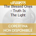The Blessed Ones - Truth Is The Light cd