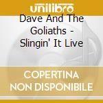 Dave And The Goliaths - Slingin' It Live cd