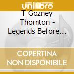T Gozney Thornton - Legends Before The Fall cd
