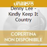 Denny Lee - Kindly Keep It Country cd