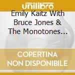 Emily Kaitz With Bruce Jones & The Monotones Featuring The East Side Flash - Monotoneland cd