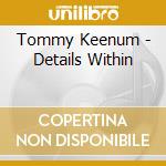 Tommy Keenum - Details Within cd musicale di Tommy Keenum