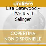 Lisa Gatewood - I'Ve Read Salinger cd