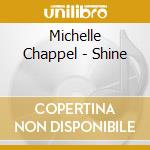 Michelle Chappel - Shine cd musicale di Michelle Chappel
