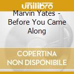 Marvin Yates - Before You Came Along cd