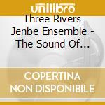 Three Rivers Jenbe Ensemble - The Sound Of Our Joy cd