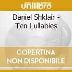 Daniel Shklair - Ten Lullabies cd