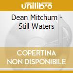 Dean Mitchum - Still Waters cd musicale di Dean Mitchum