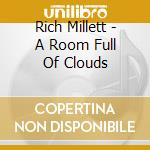 Rich Millett - A Room Full Of Clouds cd musicale di Rich Millett